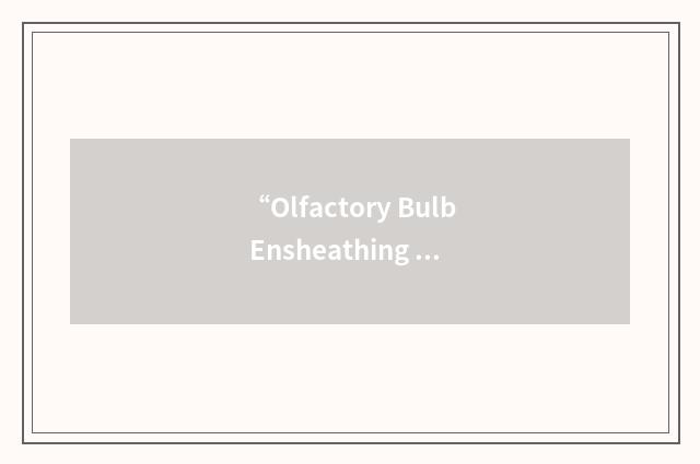 “Olfactory Bulb Ensheathing Glia”缩略