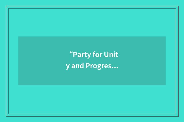 “Party for Unity and Progress”缩略
