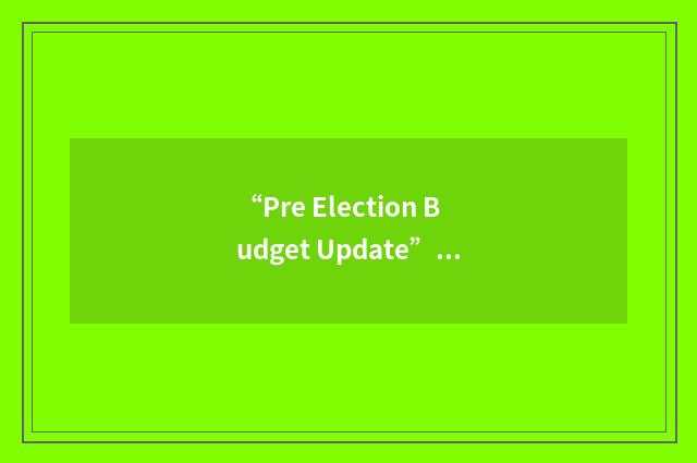 “Pre Election Budget Update”缩略
