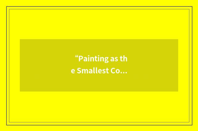 “Painting as the Smallest Conserved Evolutionary Unit Segments”缩略