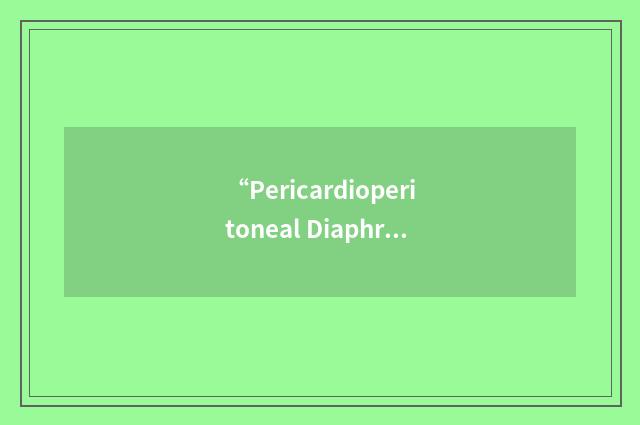 “Pericardioperitoneal Diaphragmatic Hernia”缩略