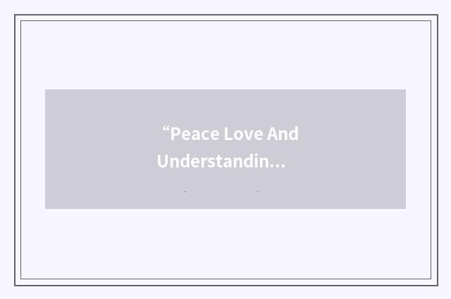 “Peace Love And Understanding”缩略