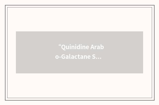 “Quinidine Arabo-Galactane Sulfate”缩略