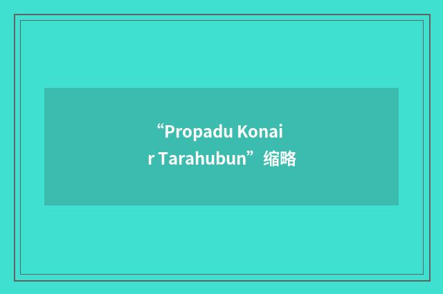 “Propadu Konair Tarahubun”缩略