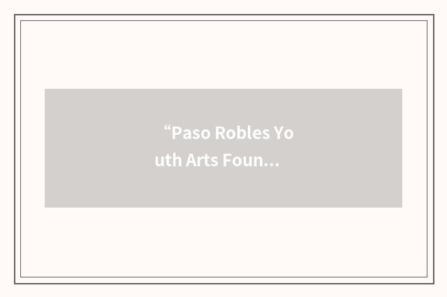 “Paso Robles Youth Arts Foundation”缩略