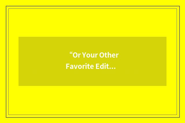 “Or Your Other Favorite Editor”缩略