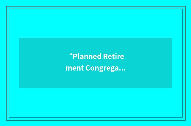 “Planned Retirement Congregate Housing Community”缩略
