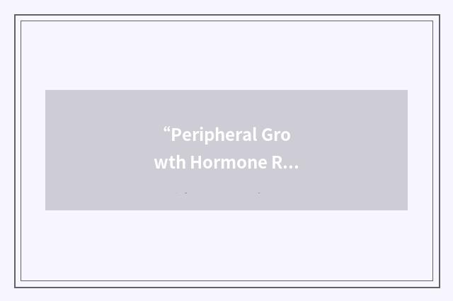 “Peripheral Growth Hormone Releasing Hormone”缩略