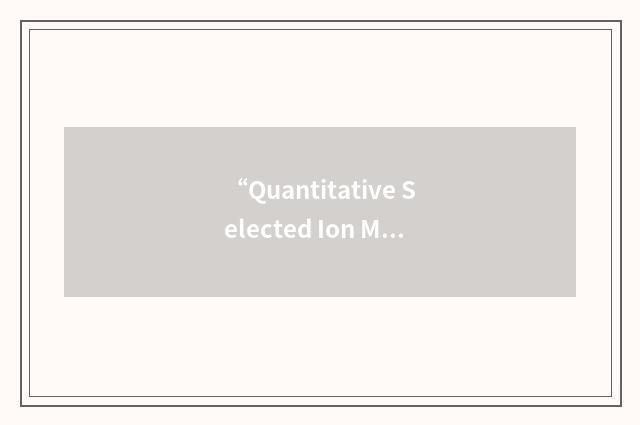 “Quantitative Selected Ion Monitoring Processing System”缩略