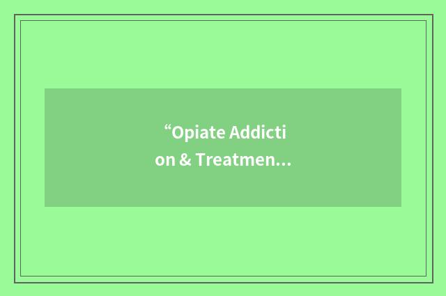 “Opiate Addiction & Treatment Resource”缩略