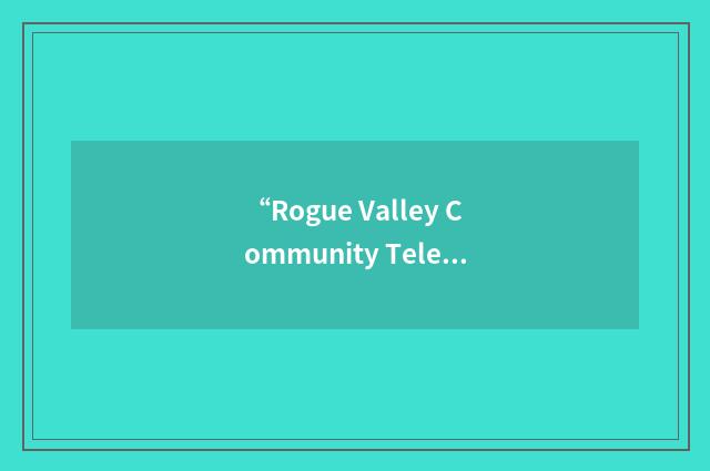 “Rogue Valley Community Television”缩略