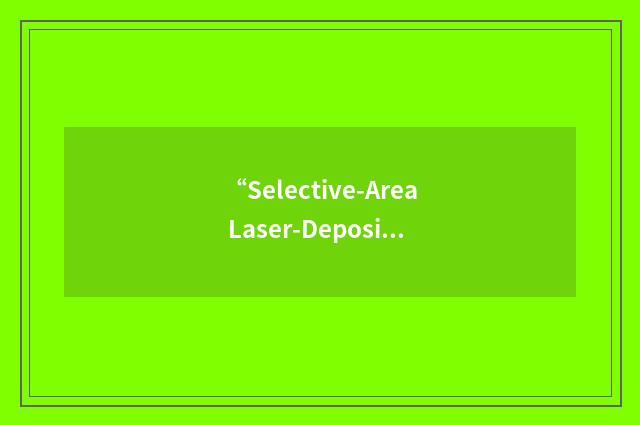 “Selective-Area Laser-Deposition Vapor Infiltration”缩略