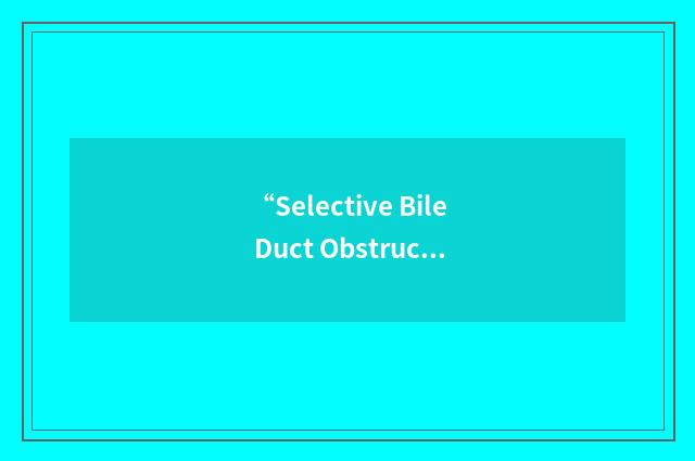 “Selective Bile Duct Obstruction”缩略