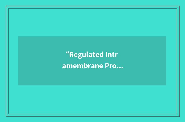 “Regulated Intramembrane Proteolyns”缩略
