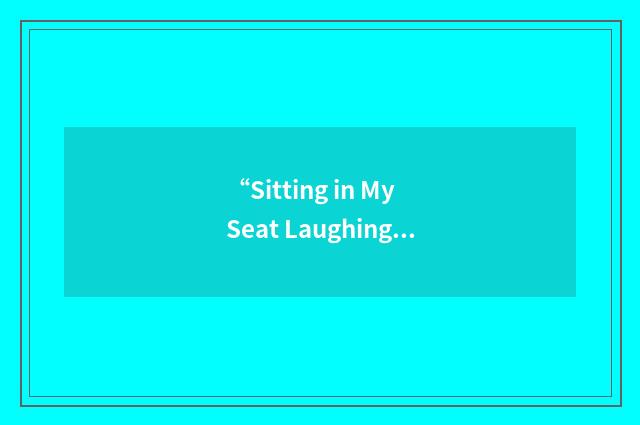 “Sitting in My Seat Laughing”缩略