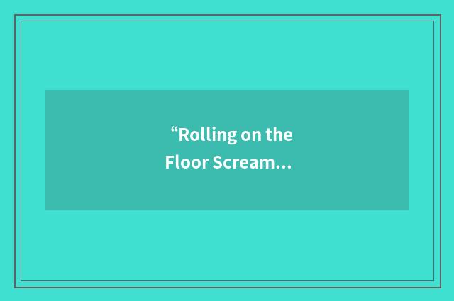 “Rolling on the Floor Screamin' out Joyful Sounds”缩略