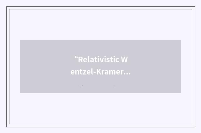 “Relativistic Wentzel-Kramers-Brillouin”缩略