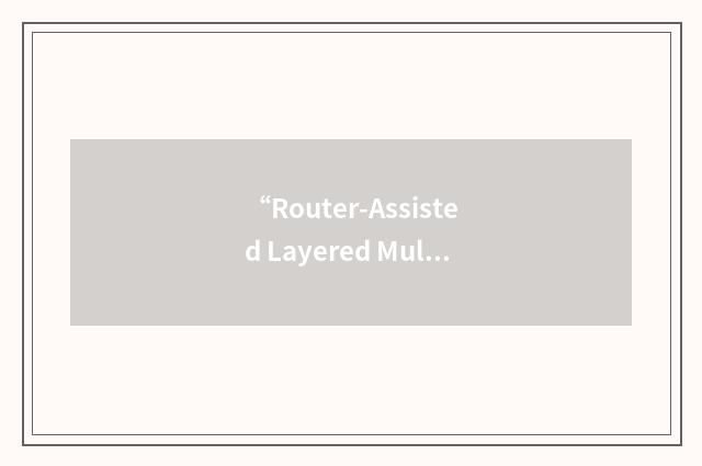 “Router-Assisted Layered Multicast”缩略