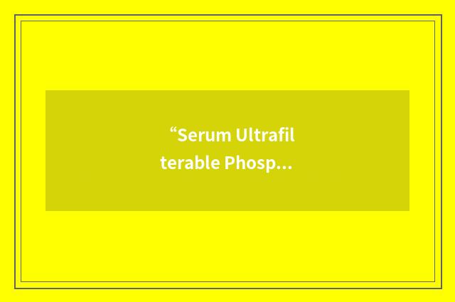 “Serum Ultrafilterable Phosphate”缩略