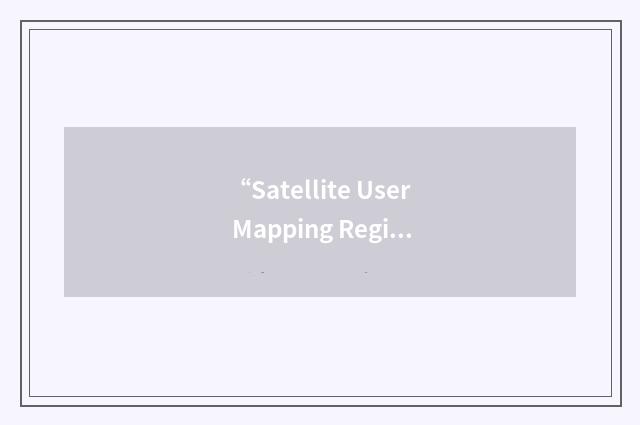 “Satellite User Mapping Register”缩略