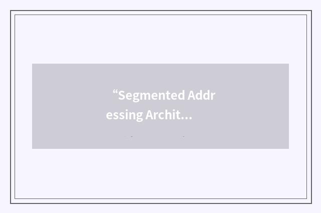“Segmented Addressing Architecture”缩略
