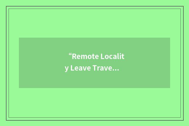 “Remote Locality Leave Travel”缩略