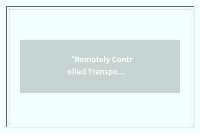 “Remotely Controlled Transporter”缩略