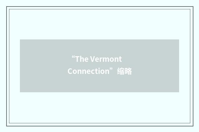 “The Vermont Connection”缩略