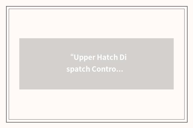 “Upper Hatch Dispatch Control Station”缩略