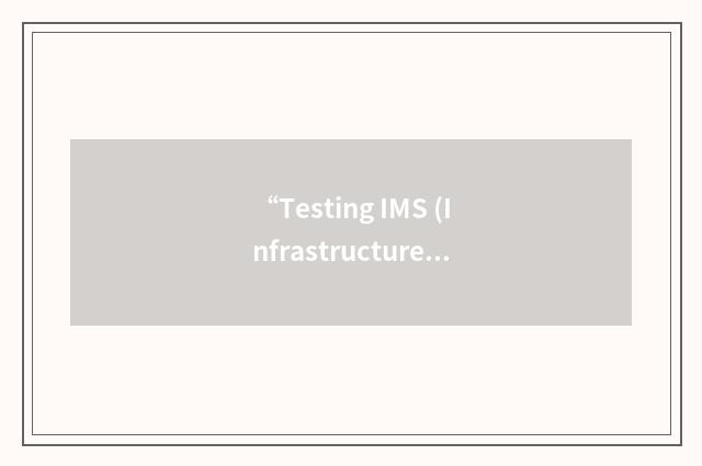 “Testing IMS (Infrastructure Managed Services) in Real Contexts”缩略