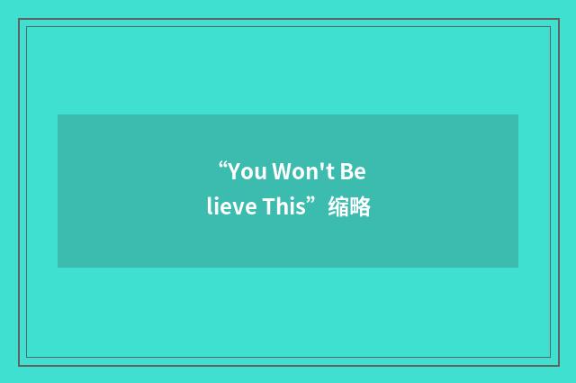 “You Won't Believe This”缩略