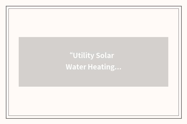“Utility Solar Water Heating Initiative”缩略