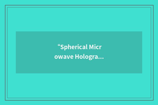 “Spherical Microwave Holography”缩略