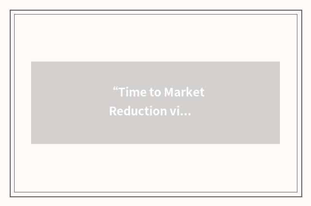 “Time to Market Reduction via Statistical Information Management”缩略