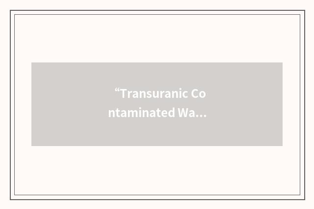 “Transuranic Contaminated Waste Container Information System”缩略