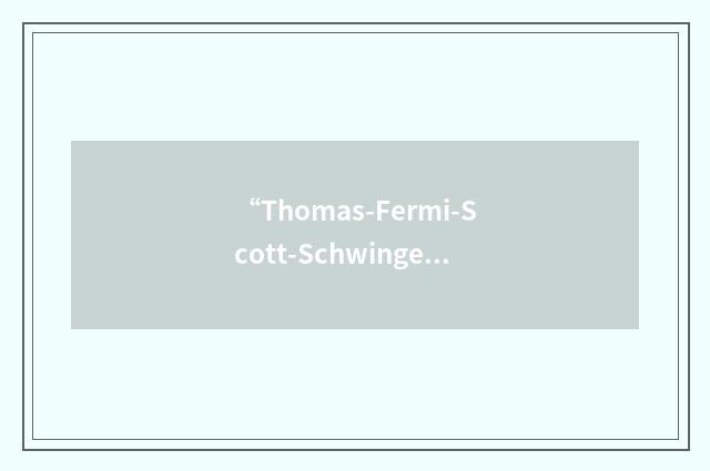 “Thomas-Fermi-Scott-Schwinger”缩略