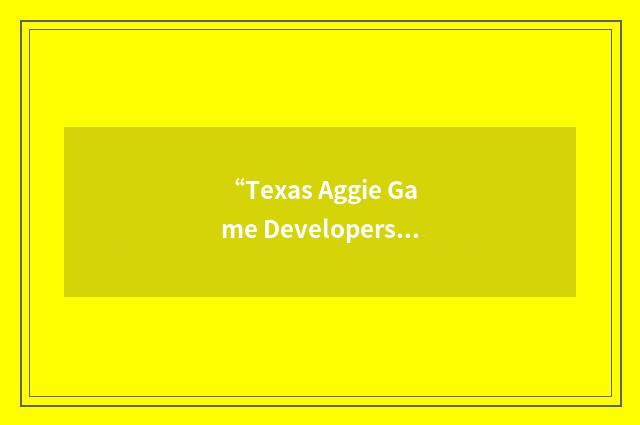 “Texas Aggie Game Developers”缩略