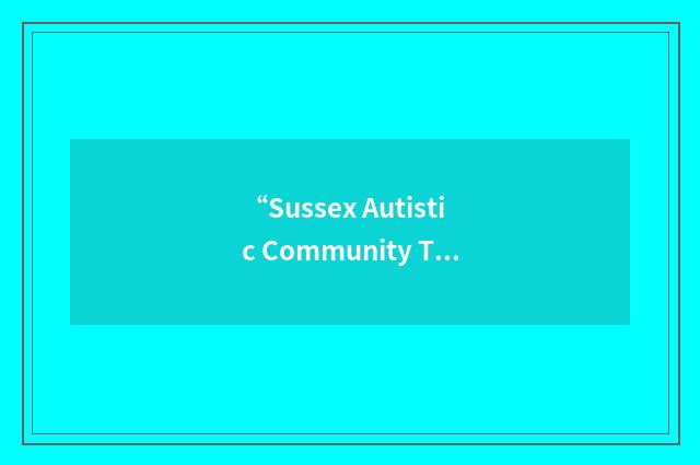 “Sussex Autistic Community Trust”缩略