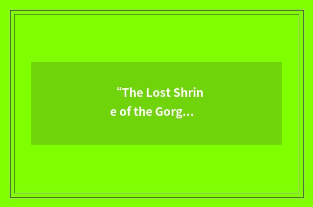 “The Lost Shrine of the Gorgeous Ones”缩略