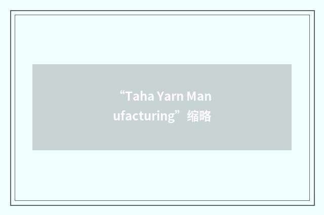 “Taha Yarn Manufacturing”缩略