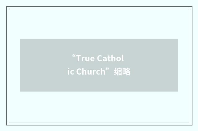 “True Catholic Church”缩略