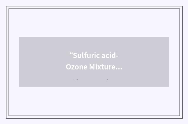 “Sulfuric acid-Ozone Mixture”缩略