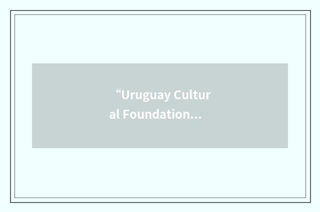 “Uruguay Cultural Foundation for the Arts”缩略