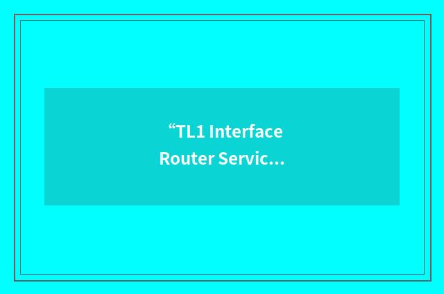 “TL1 Interface Router Service”缩略