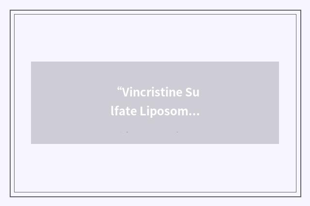 “Vincristine Sulfate Liposome Injection”缩略