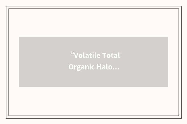 “Volatile Total Organic Halogen”缩略