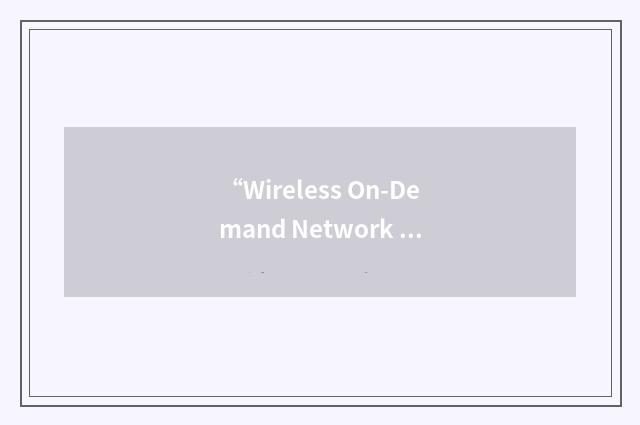 “Wireless On-Demand Network Systems and Services”缩略