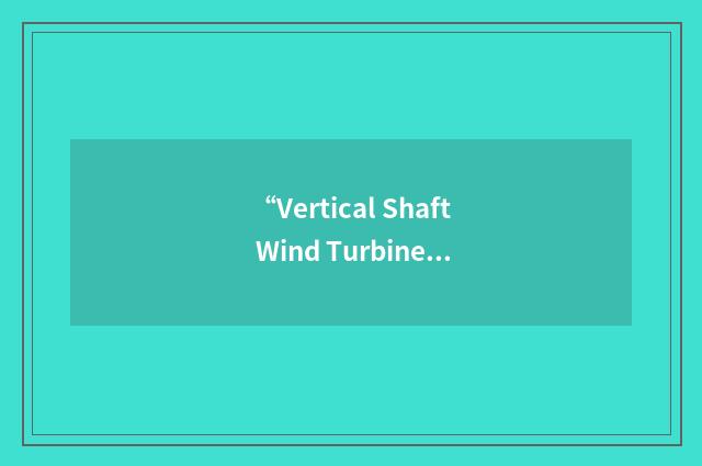 “Vertical Shaft Wind Turbine”缩略