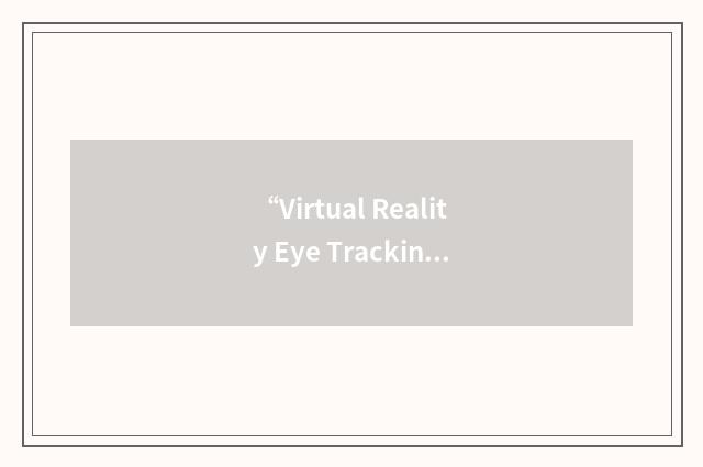 “Virtual Reality Eye Tracking”缩略
