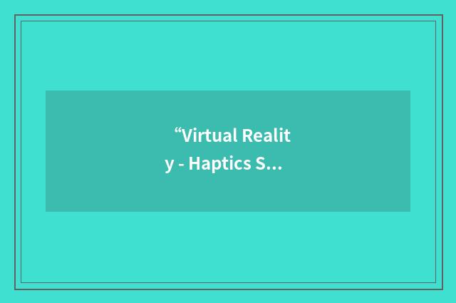 “Virtual Reality - Haptics Symposium”缩略